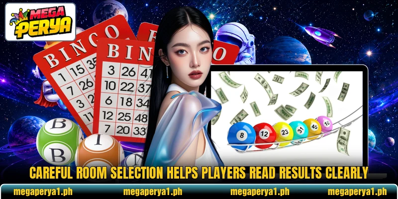 Careful room selection helps players read results clearly
