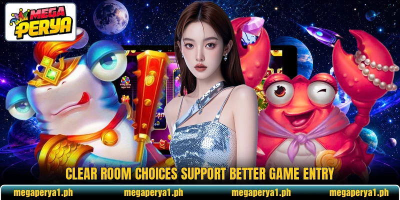 Clear room choices support better game entry Clear room choices support better game entry