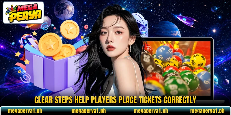 Clear steps help players place tickets correctly Clear steps help players place tickets correctly