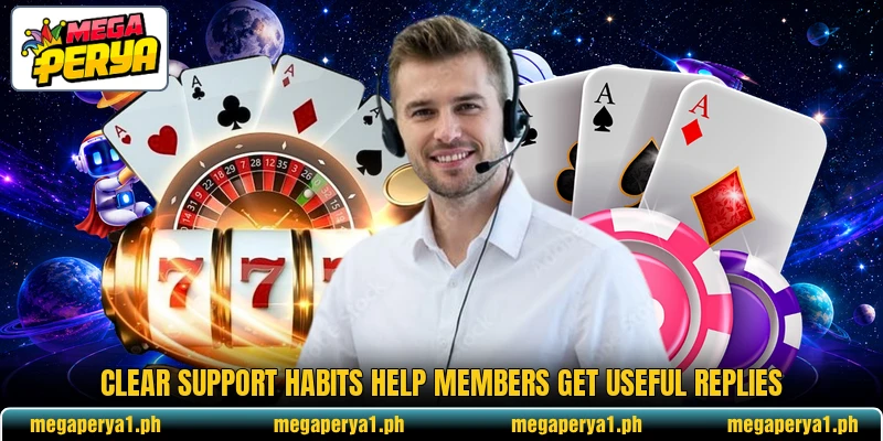 Clear support habits help members get useful replies Clear support habits help members get useful replies