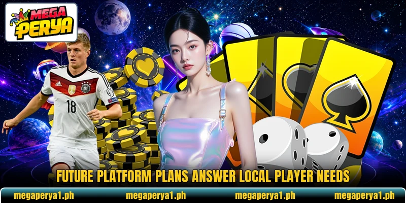 Future platform plans answer local player needs Future platform plans answer local player needs