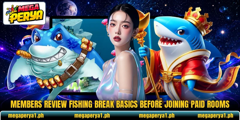 Members review Fishing Break basics before joining paid rooms Members review Fishing Break basics before joining paid rooms