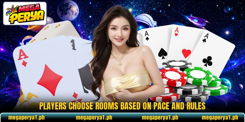 Players choose rooms based on pace and rules Players choose rooms based on pace and rules