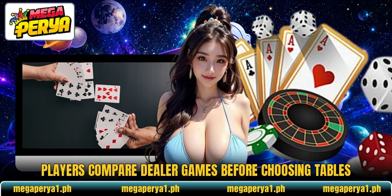 Players compare dealer games before choosing tables Players compare dealer games before choosing tables