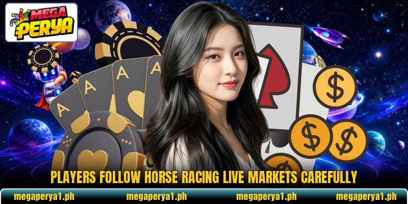 Players follow Horse Racing Live markets carefully Players follow Horse Racing Live markets carefully