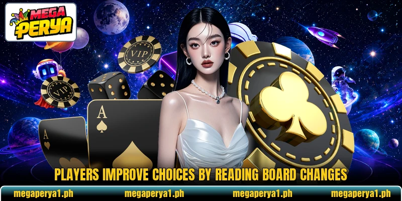 Players improve choices by reading board changes Players improve choices by reading board changes