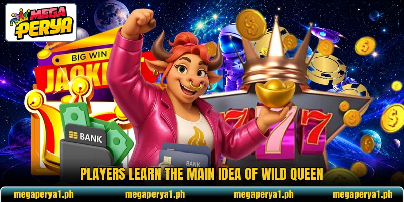 Players learn the main idea of Wild Queen Players learn the main idea of Wild Queen