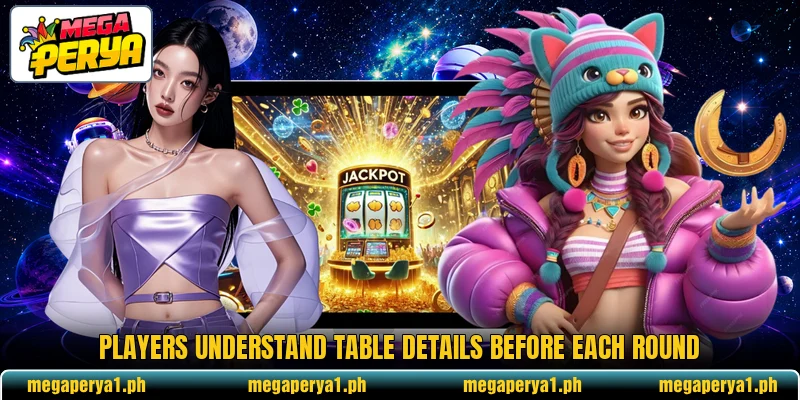 Players understand table details before each round Players understand table details before each round