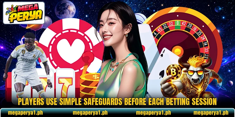 Players use simple safeguards before each betting session