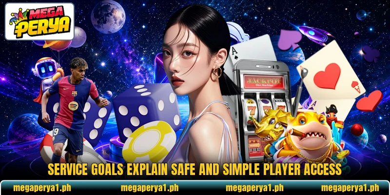 Service goals explain safe and simple player access Service goals explain safe and simple player access