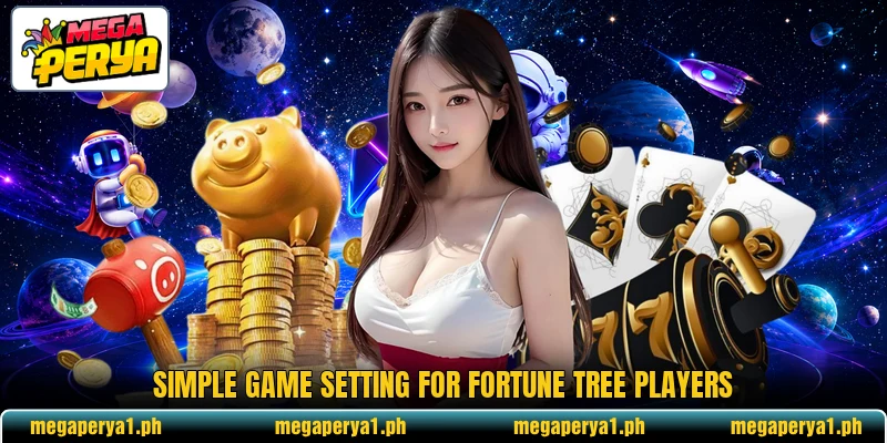 Simple game setting for Fortune Tree players Simple game setting for Fortune Tree players