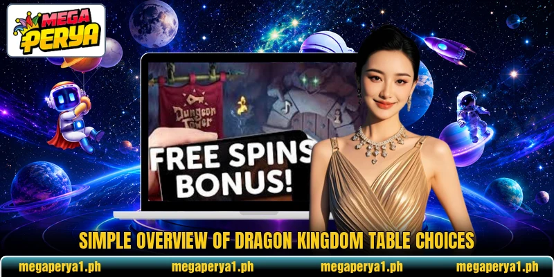 Simple overview of Dragon Kingdom table choices Simple overview of Dragon Kingdom table choices