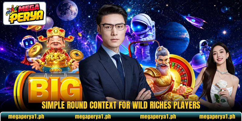 Simple round context for Wild Riches players Simple round context for Wild Riches players
