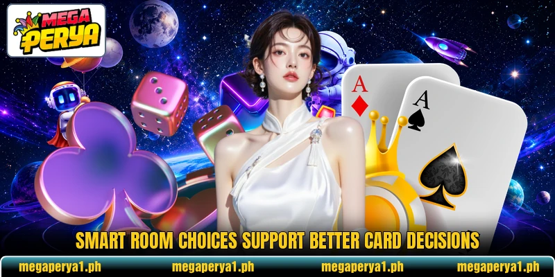 Smart room choices support better card decisions Smart room choices support better card decisions